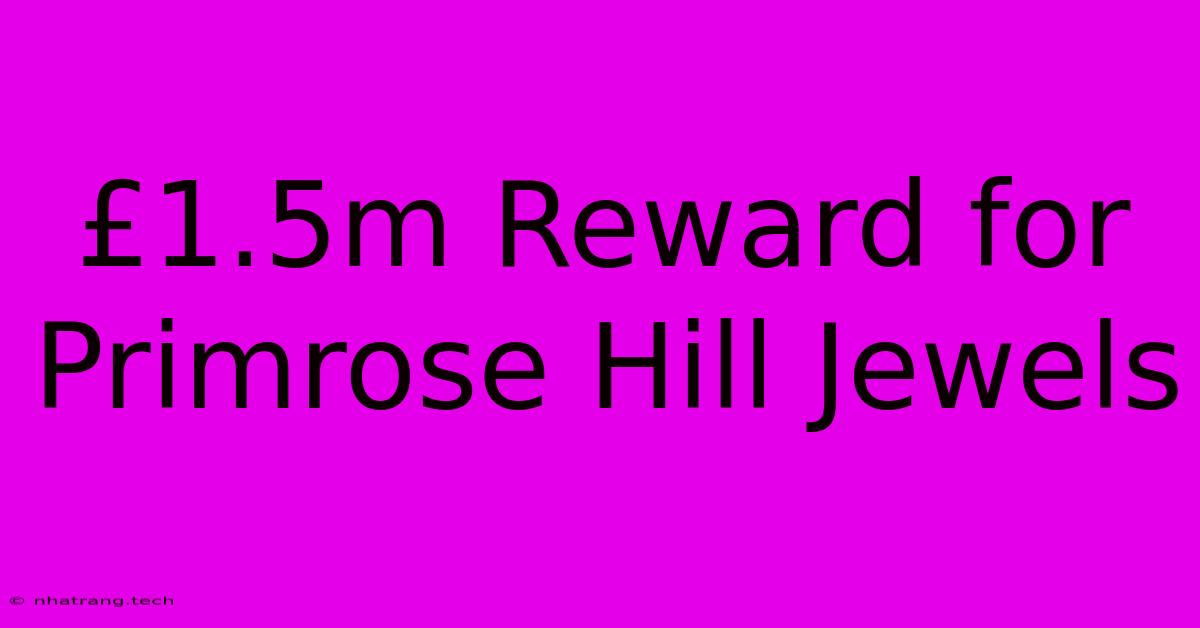 £1.5m Reward For Primrose Hill Jewels