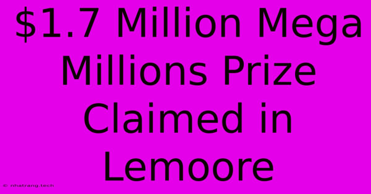 $1.7 Million Mega Millions Prize Claimed In Lemoore