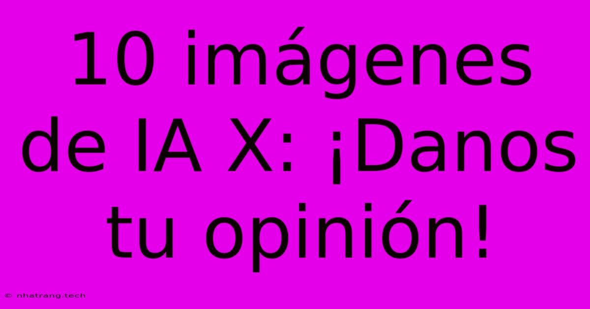 10 Imágenes De IA X: ¡Danos Tu Opinión! 10 Imágenes De IA X: ¡Danos Tu Opinión!