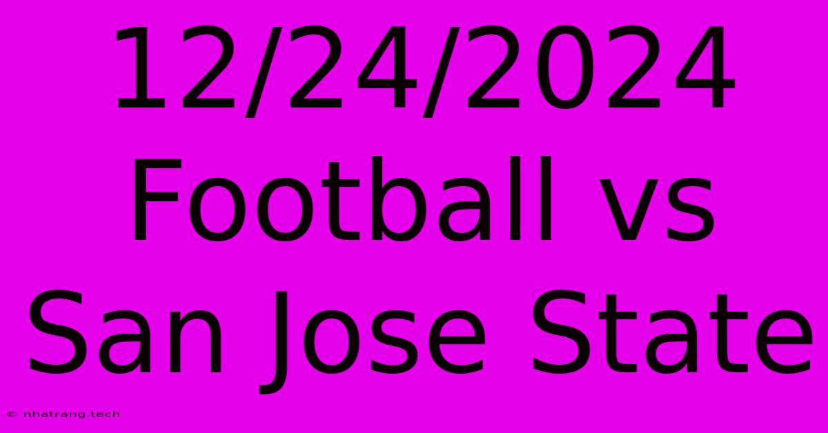 12/24/2024 Football Vs San Jose State