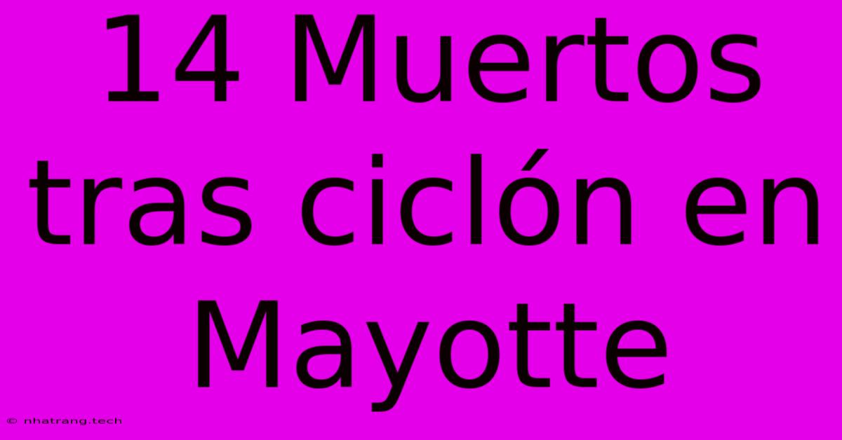 14 Muertos Tras Cicl贸n En Mayotte 14 Muertos Tras Cicl贸n En Mayotte
