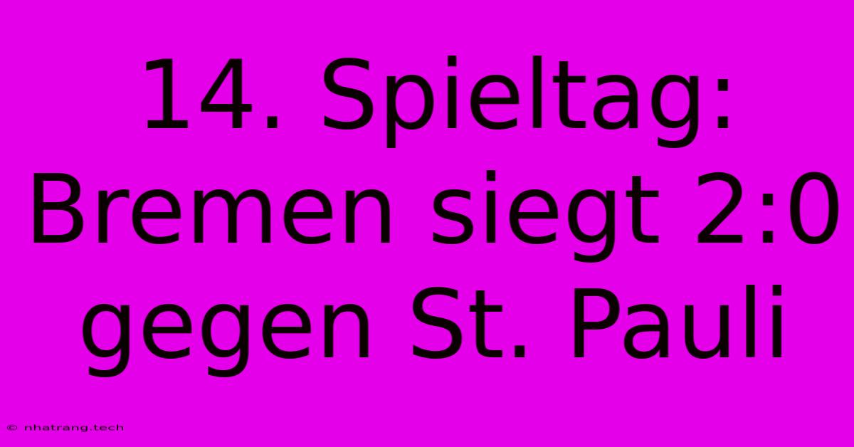 14. Spieltag: Bremen Siegt 2:0 Gegen St. Pauli 14. Spieltag: Bremen Siegt 2:0 Gegen St. Pauli