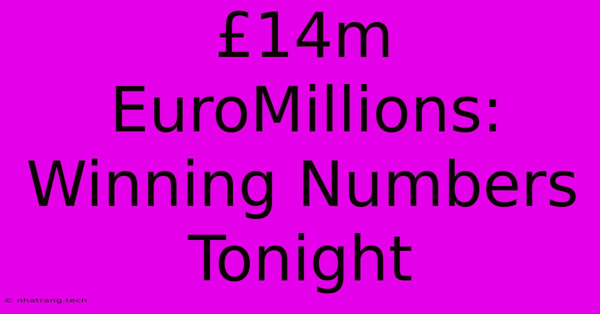 £14m EuroMillions: Winning Numbers Tonight