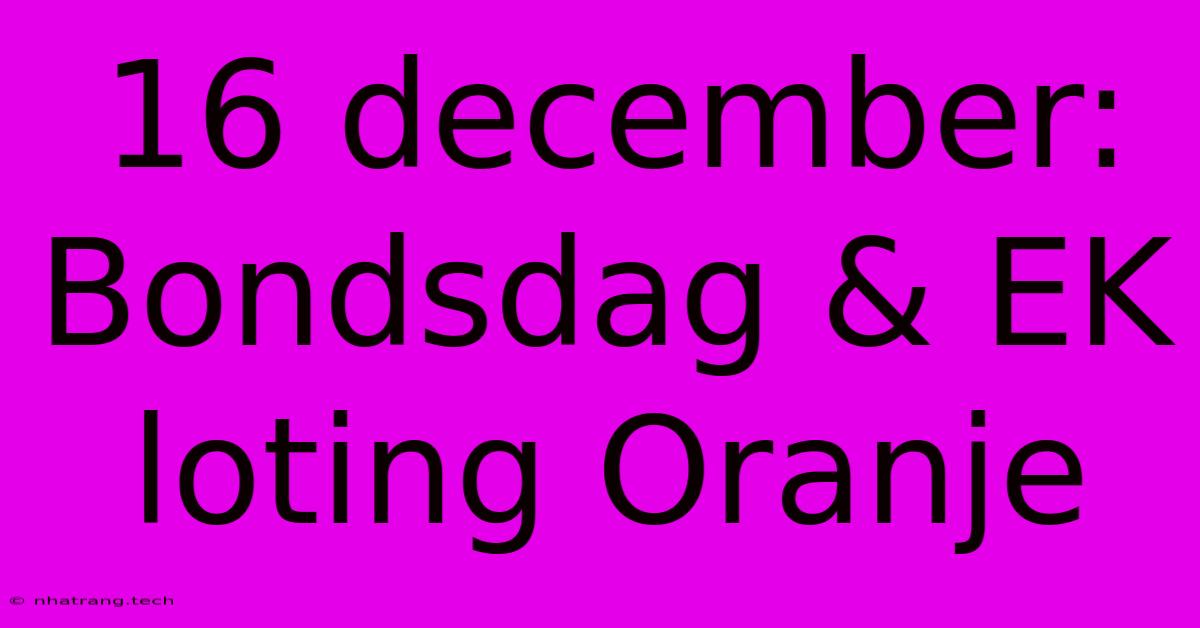 16 December: Bondsdag & EK Loting Oranje 16 December: Bondsdag & EK Loting Oranje