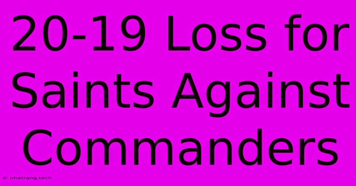 20-19 Loss For Saints Against Commanders 20-19 Loss For Saints Against Commanders