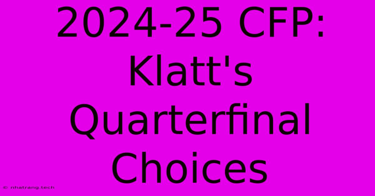 2024-25 CFP: Klatt's Quarterfinal Choices