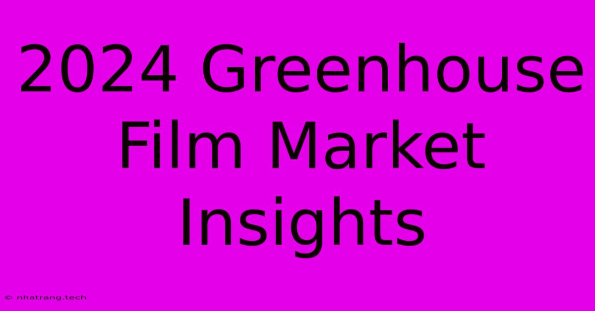 2024 Greenhouse Film Market Insights 2024 Greenhouse Film Market Insights