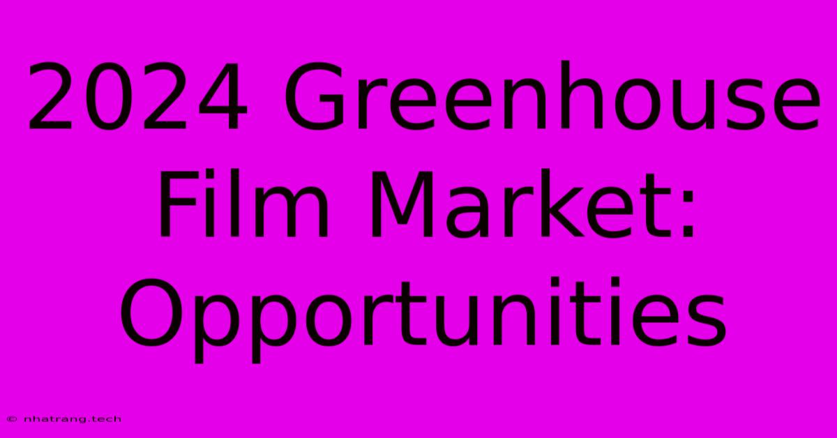 2024 Greenhouse Film Market: Opportunities 2024 Greenhouse Film Market: Opportunities