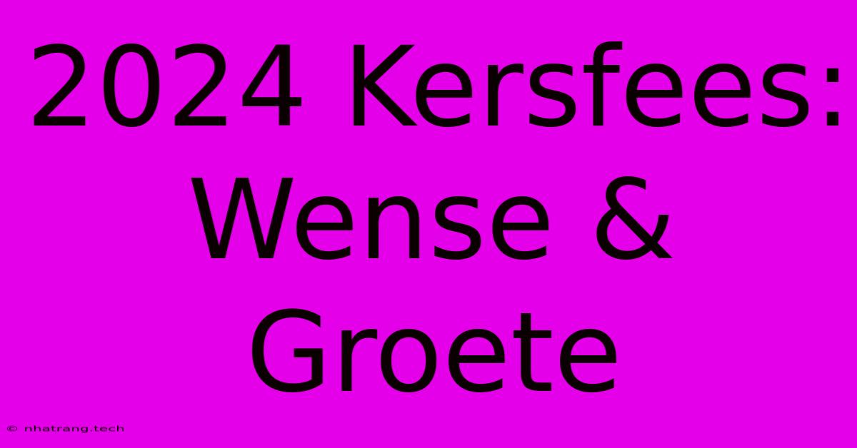 2024 Kersfees: Wense & Groete