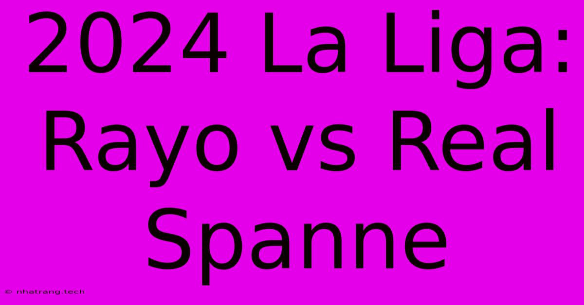 2024 La Liga: Rayo Vs Real Spanne 2024 La Liga: Rayo Vs Real Spanne