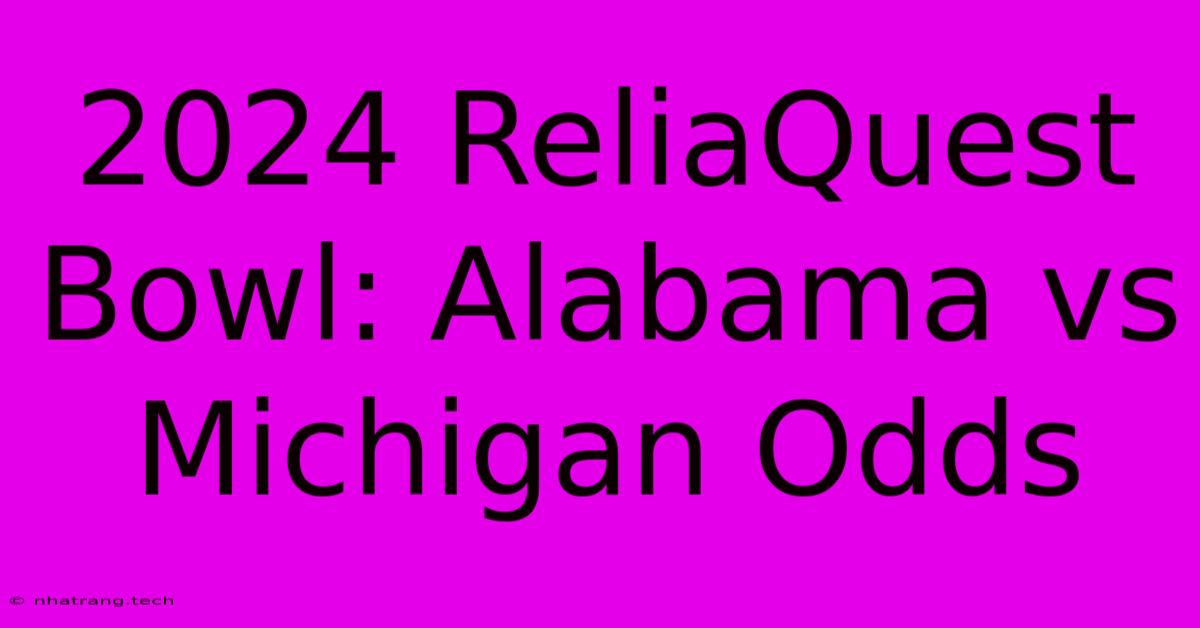 2024 ReliaQuest Bowl: Alabama Vs Michigan Odds