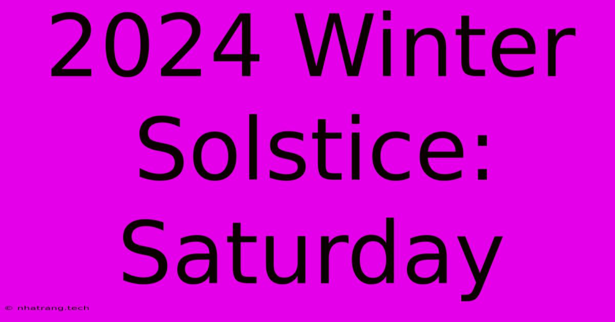2024 Winter Solstice: Saturday 2024 Winter Solstice: Saturday