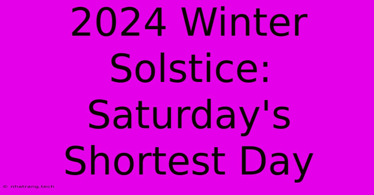 2024 Winter Solstice: Saturday's Shortest Day 2024 Winter Solstice: Saturday's Shortest Day