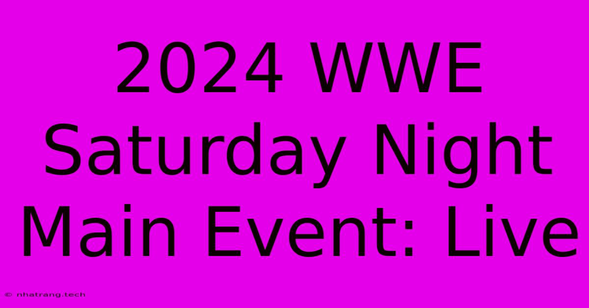 2024 WWE Saturday Night Main Event: Live 2024 WWE Saturday Night Main Event: Live