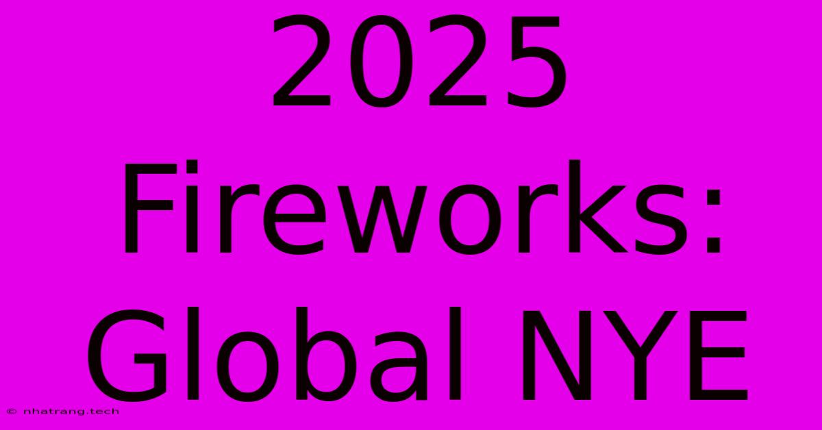 2025 Fireworks: Global NYE