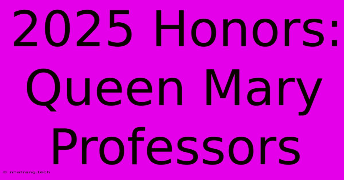 2025 Honors: Queen Mary Professors