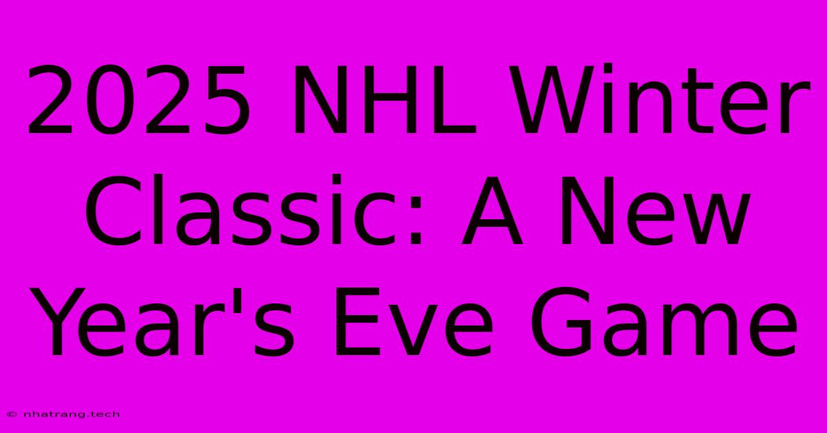 2025 NHL Winter Classic: A New Year's Eve Game