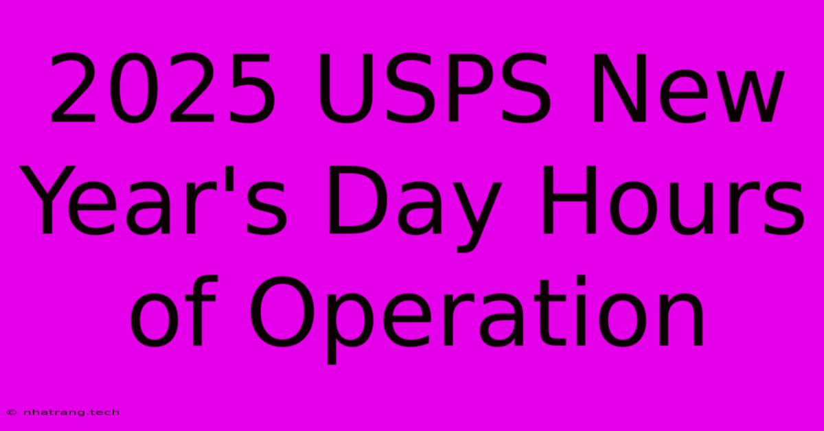 2025 USPS New Year's Day Hours Of Operation