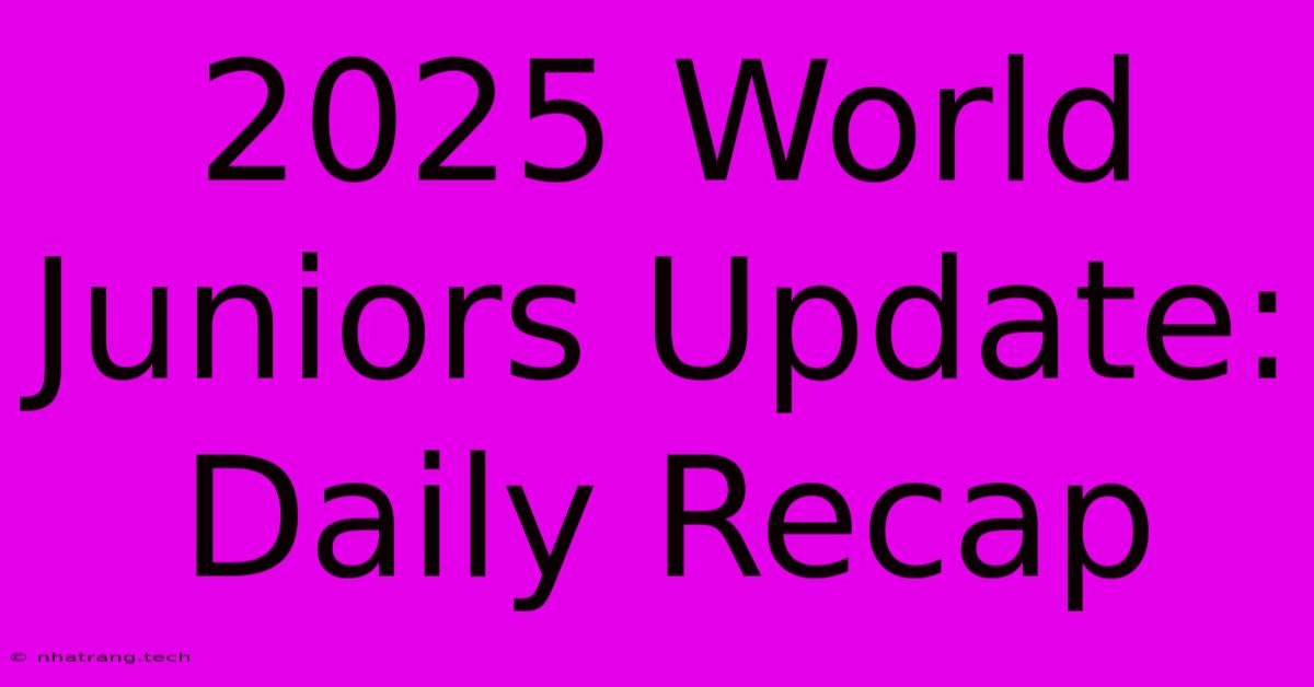 2025 World Juniors Update: Daily Recap 2025 World Juniors Update: Daily Recap