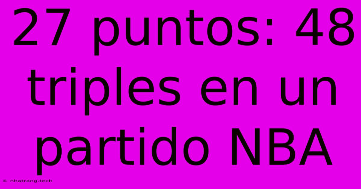 27 Puntos: 48 Triples En Un Partido NBA 27 Puntos: 48 Triples En Un Partido NBA