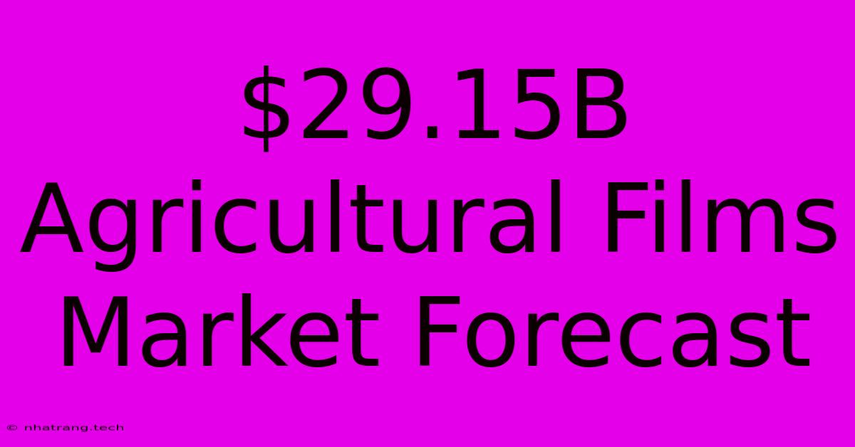 $29.15B Agricultural Films Market Forecast $29.15B Agricultural Films Market Forecast