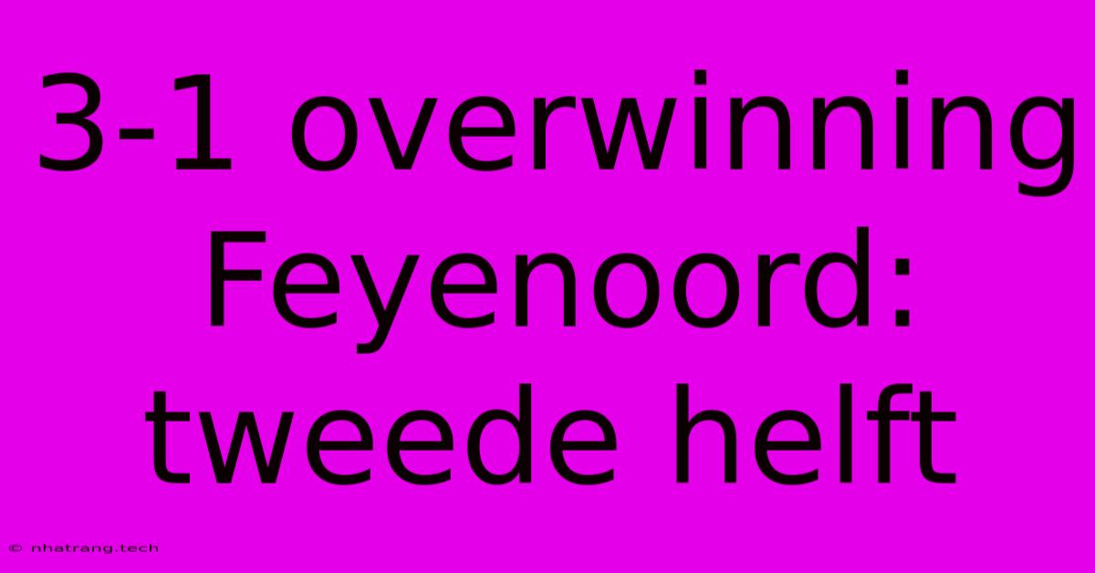 3-1 Overwinning Feyenoord: Tweede Helft 3-1 Overwinning Feyenoord: Tweede Helft