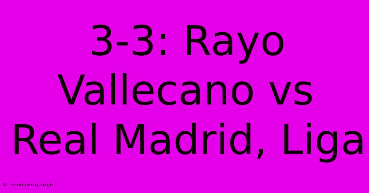 3-3: Rayo Vallecano Vs Real Madrid, Liga 3-3: Rayo Vallecano Vs Real Madrid, Liga