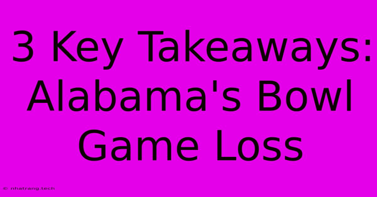 3 Key Takeaways: Alabama's Bowl Game Loss