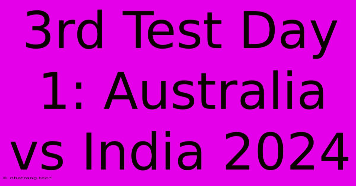 3rd Test Day 1: Australia Vs India 2024 3rd Test Day 1: Australia Vs India 2024
