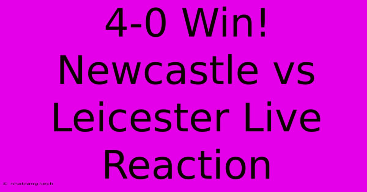 4-0 Win! Newcastle Vs Leicester Live Reaction