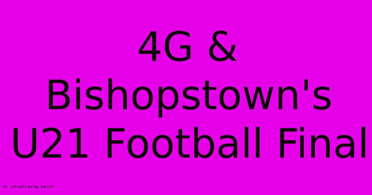 4G & Bishopstown's U21 Football Final