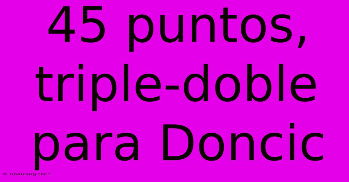 45 Puntos, Triple-doble Para Doncic 45 Puntos, Triple-doble Para Doncic
