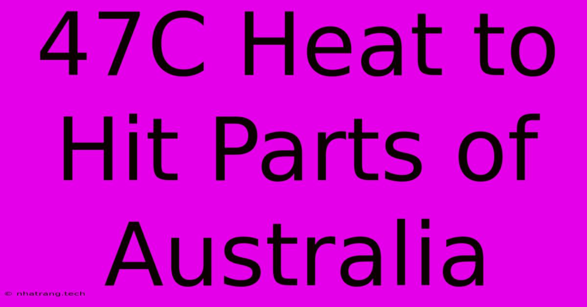 47C Heat To Hit Parts Of Australia 47C Heat To Hit Parts Of Australia