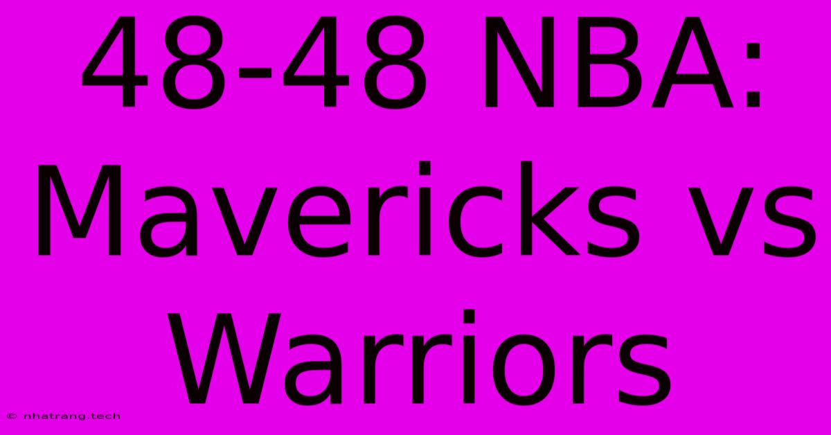 48-48 NBA: Mavericks Vs Warriors 48-48 NBA: Mavericks Vs Warriors