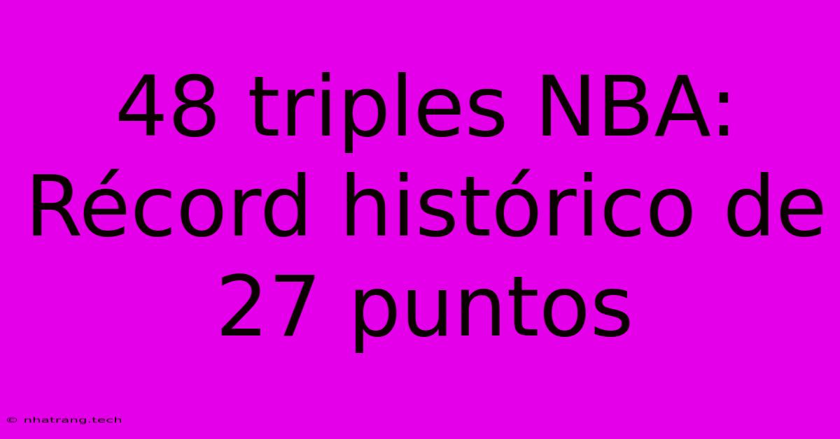 48 Triples NBA: Récord Histórico De 27 Puntos 48 Triples NBA: Récord Histórico De 27 Puntos