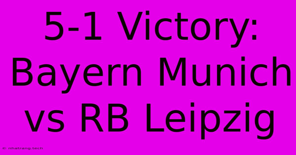 5-1 Victory: Bayern Munich Vs RB Leipzig 5-1 Victory: Bayern Munich Vs RB Leipzig