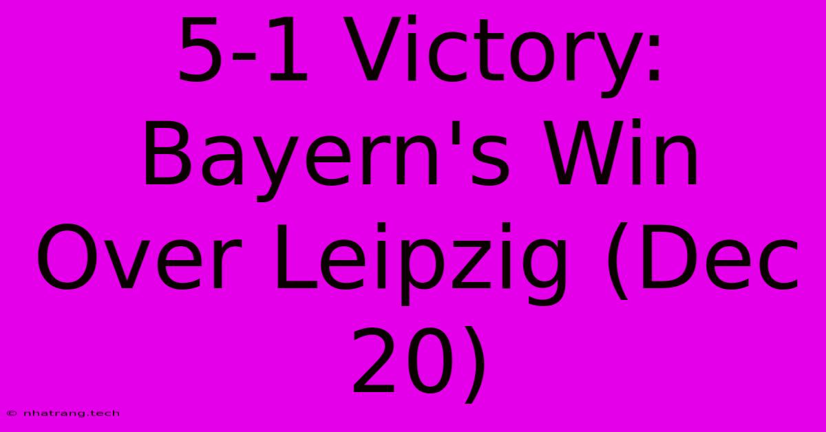 5-1 Victory: Bayern's Win Over Leipzig (Dec 20) 5-1 Victory: Bayern's Win Over Leipzig (Dec 20)
