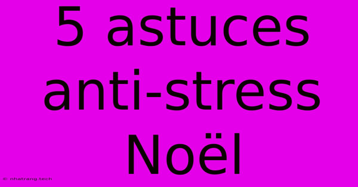 5 Astuces Anti-stress Noël