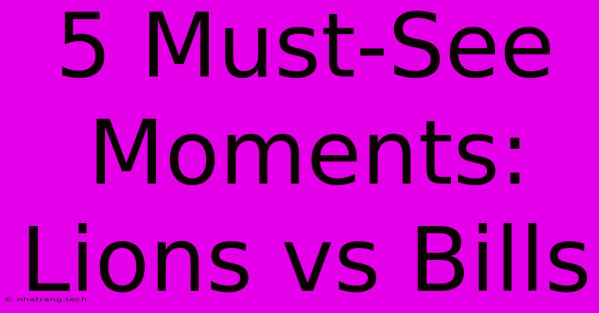 5 Must-See Moments: Lions Vs Bills 5 Must-See Moments: Lions Vs Bills