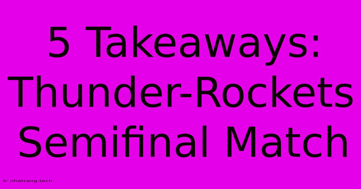 5 Takeaways: Thunder-Rockets Semifinal Match 5 Takeaways: Thunder-Rockets Semifinal Match