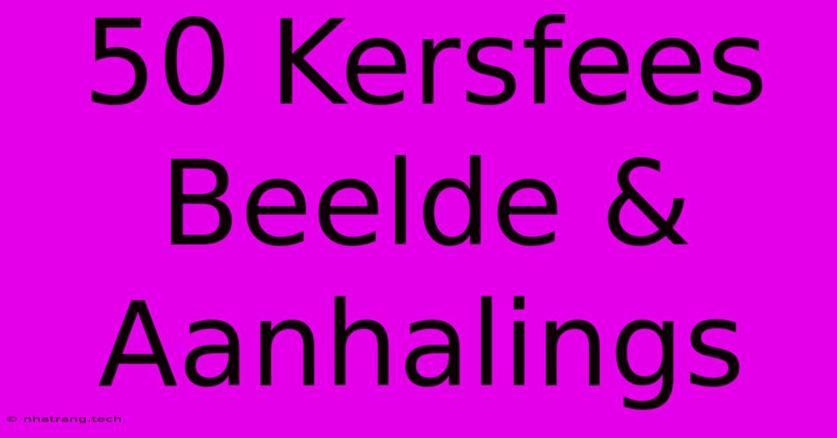 50 Kersfees Beelde & Aanhalings