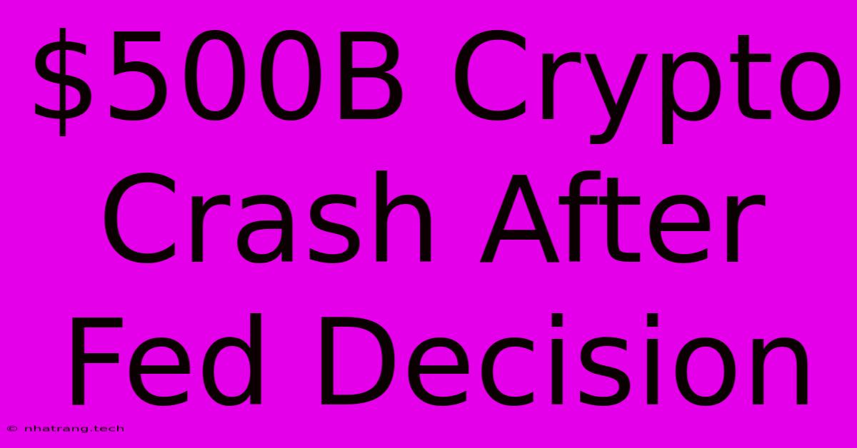 $500B Crypto Crash After Fed Decision $500B Crypto Crash After Fed Decision