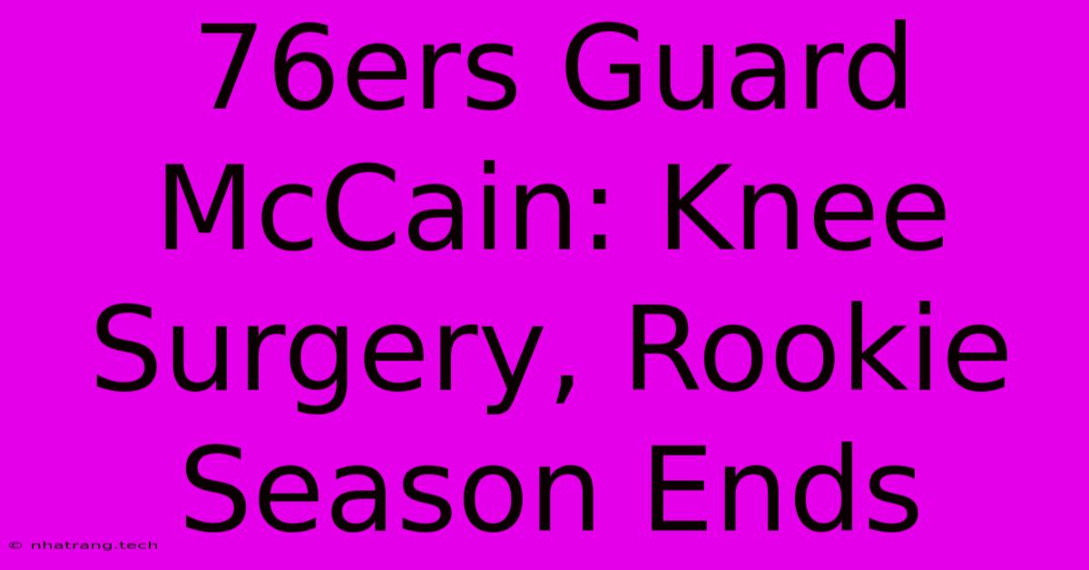 76ers Guard McCain: Knee Surgery, Rookie Season Ends 76ers Guard McCain: Knee Surgery, Rookie Season Ends