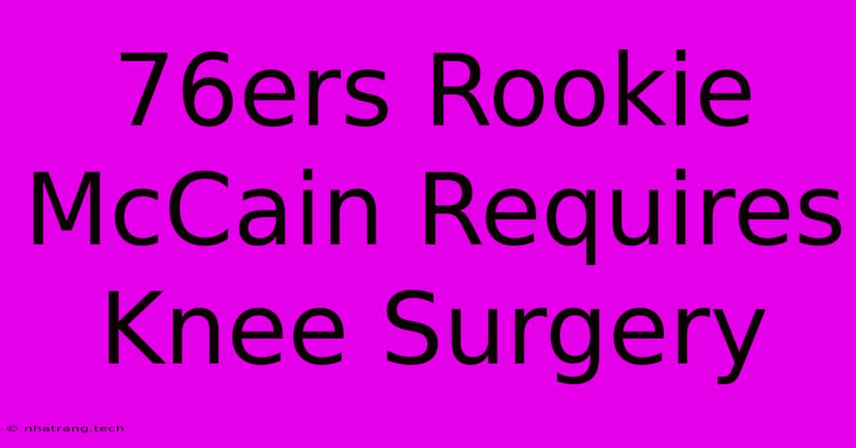 76ers Rookie McCain Requires Knee Surgery 76ers Rookie McCain Requires Knee Surgery