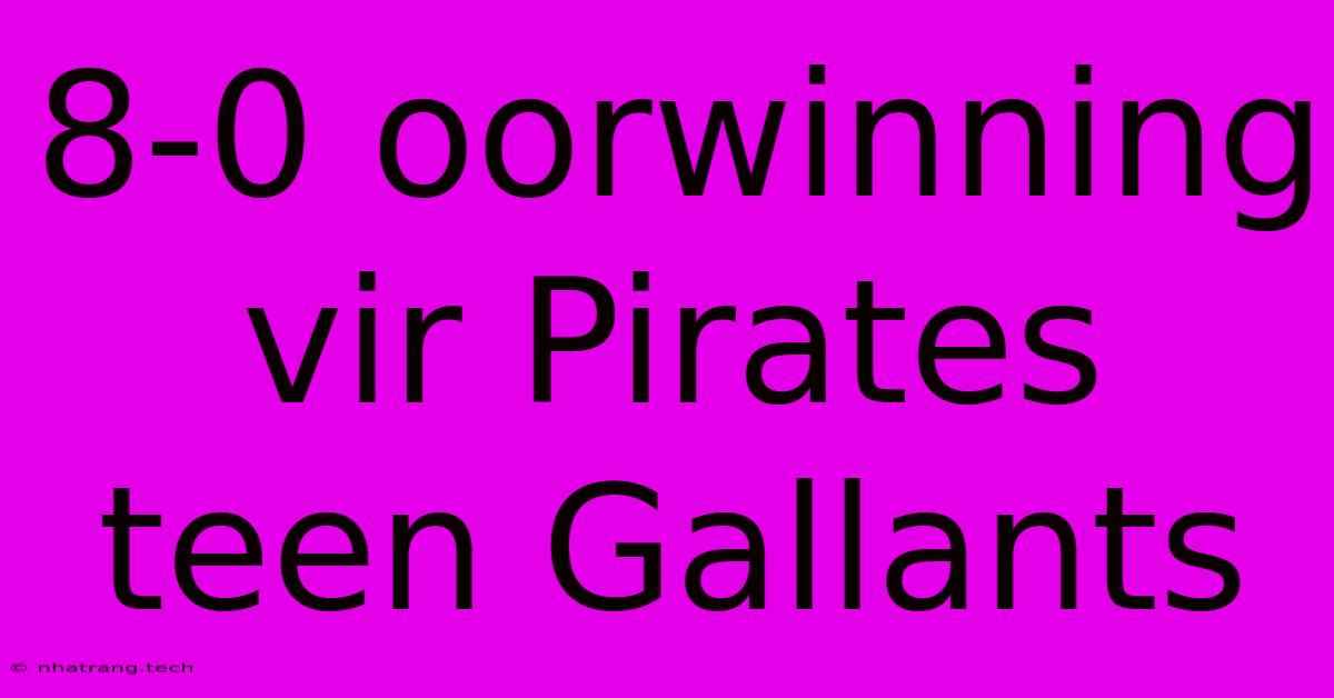 8-0 Oorwinning Vir Pirates Teen Gallants