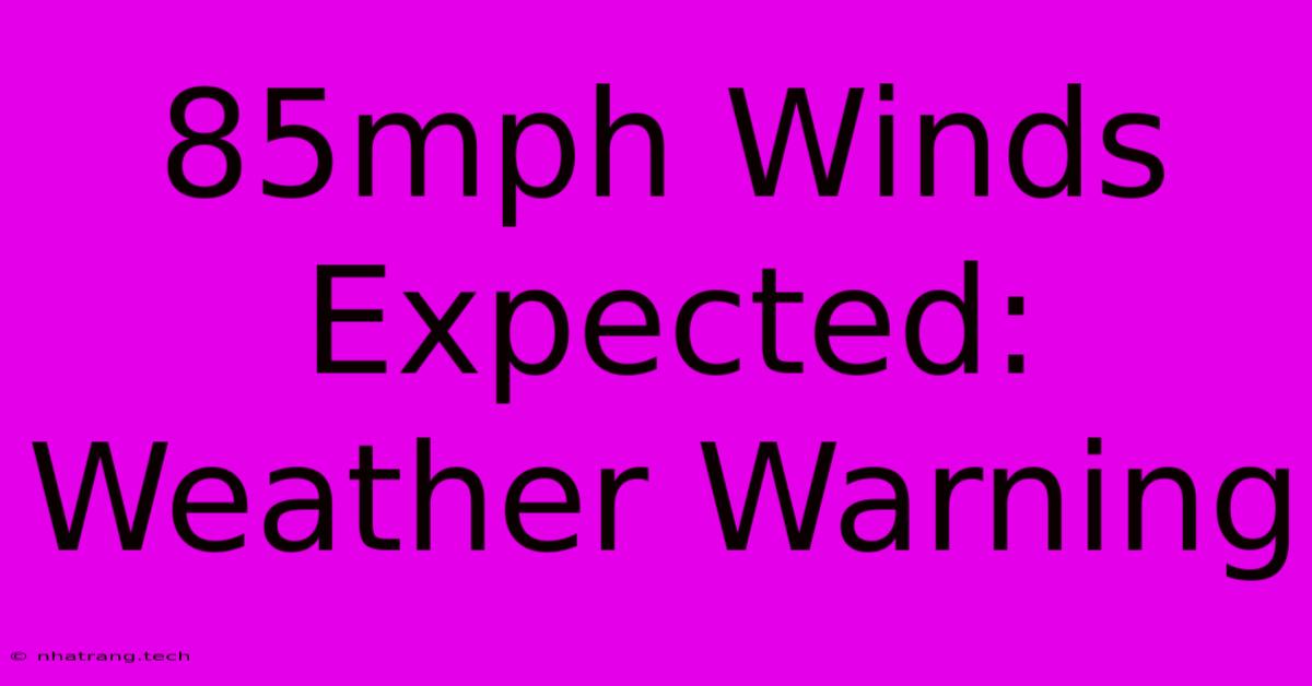 85mph Winds Expected: Weather Warning 85mph Winds Expected: Weather Warning