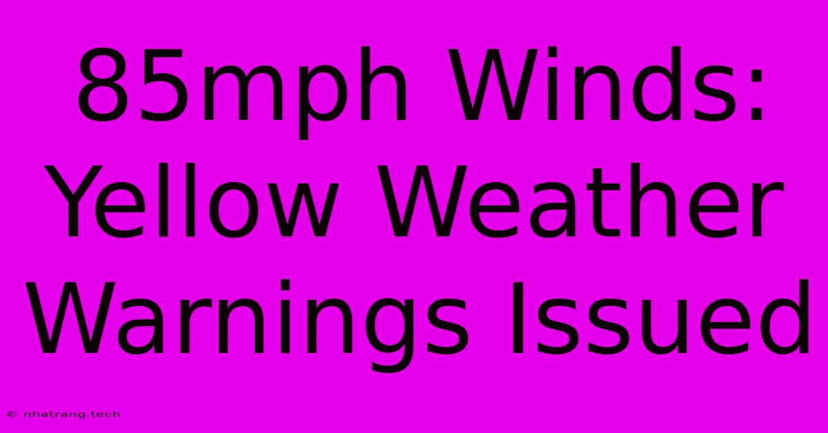 85mph Winds: Yellow Weather Warnings Issued 85mph Winds: Yellow Weather Warnings Issued