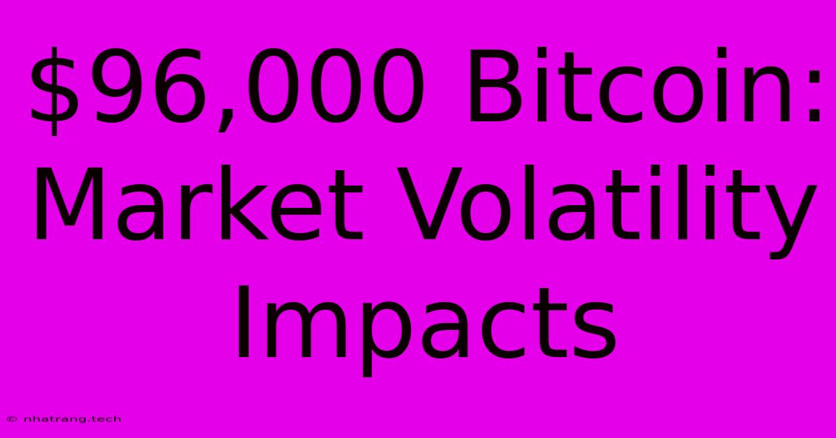 $96,000 Bitcoin: Market Volatility Impacts $96,000 Bitcoin: Market Volatility Impacts