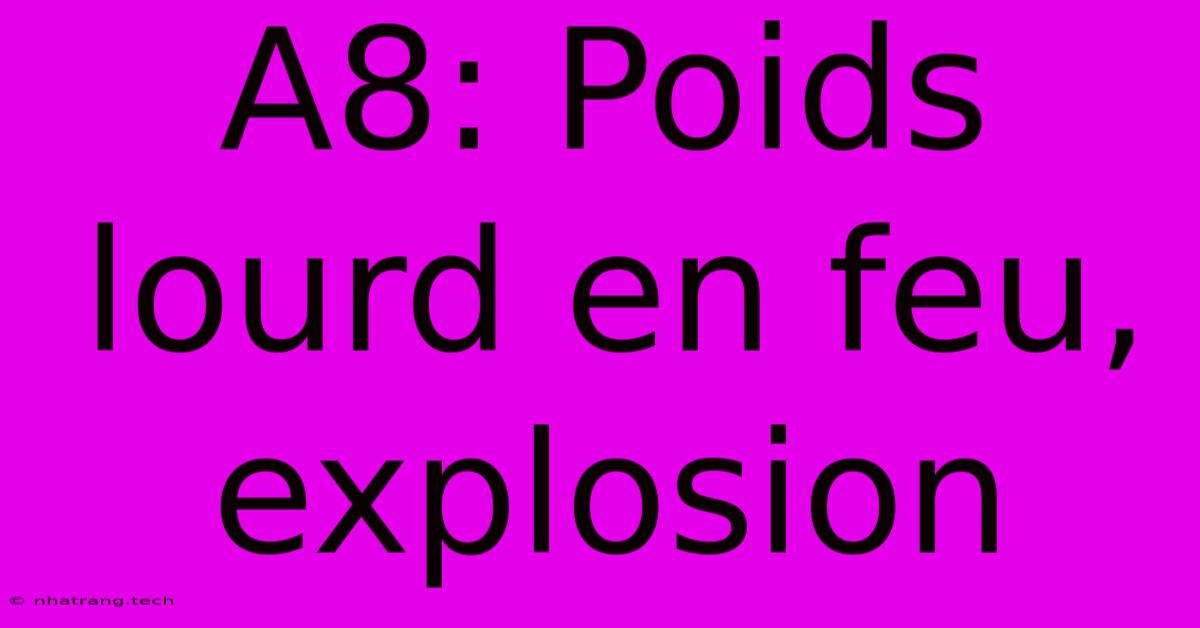 A8: Poids Lourd En Feu, Explosion A8: Poids Lourd En Feu, Explosion