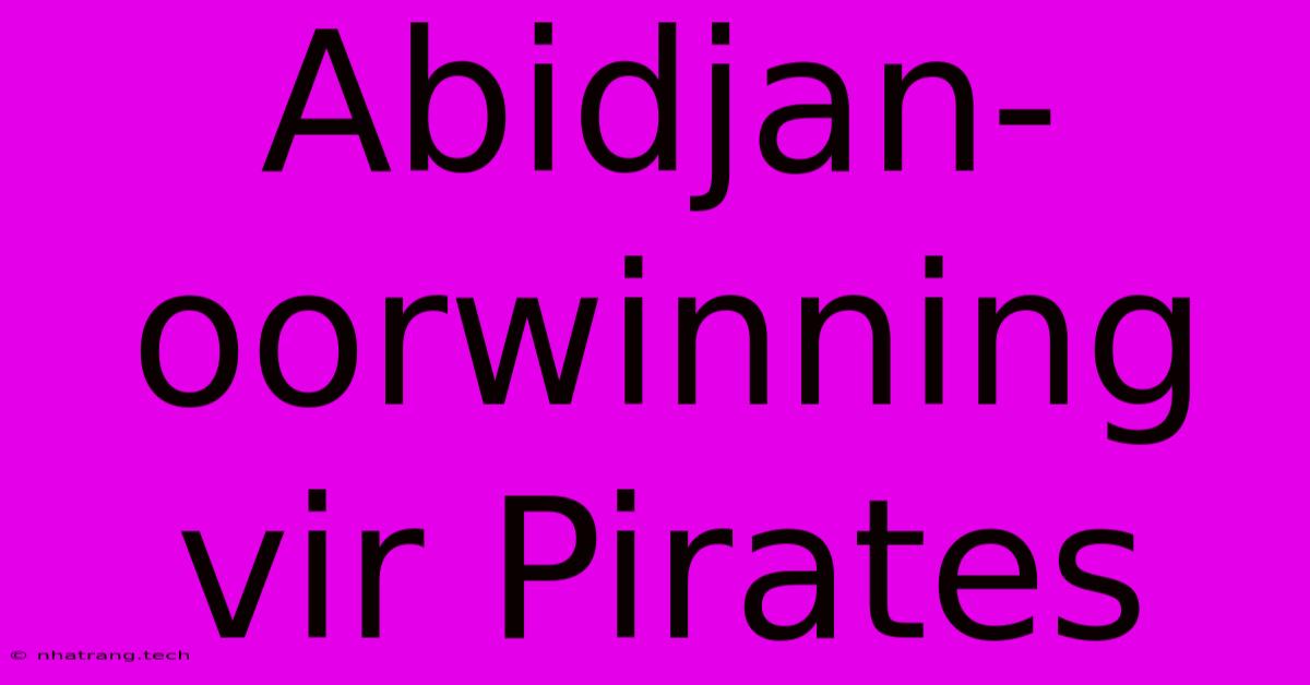 Abidjan-oorwinning Vir Pirates Abidjan-oorwinning Vir Pirates